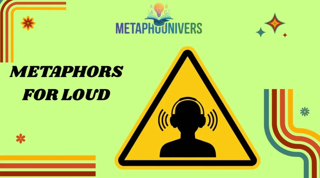 Metaphors for Loud