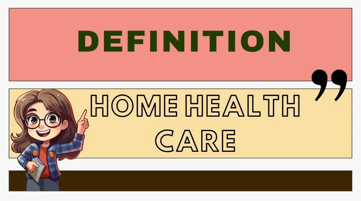 Home Health Care Definition
